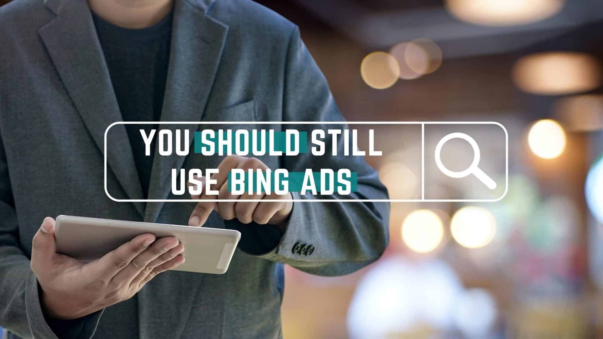 Featured image for “Why You Should Still Use Bing Ads”